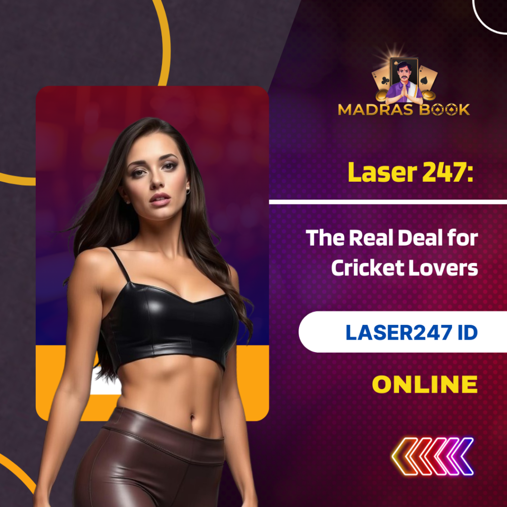 Laser 247 The Real Deal for Cricket Lovers | Madrasbook Laser 247 ID