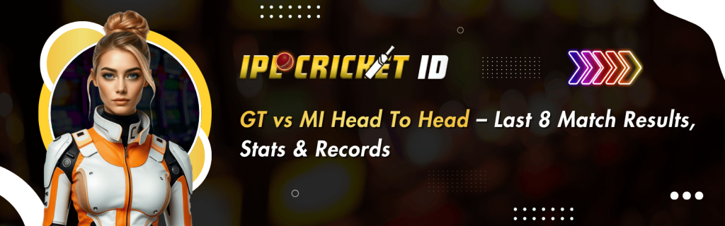 GT vs MI Head To Head – Last 8 Match Results, Stats & Records
